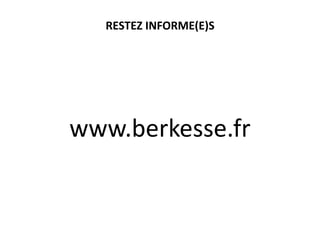 RESTEZ INFORME(E)S

www.berkesse.fr

 