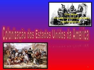 Tribo Sioux Uma das mais ancestrais tribos norte americanas Ingleses: Primeiros colonos dos EUA 