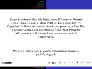 66-69
Rock USA
Cronologia
Riferimenti
Ringraziamenti
Grazie ai professori Graziella Berto, Anna D’Ambrosio, Roberto
Grison...