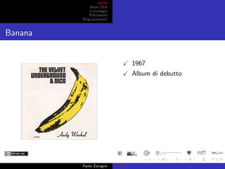 66-69
Rock USA
Cronologia
Riferimenti
Ringraziamenti
Banana
1967
Album di debutto
Paolo Zavagna PPU
 