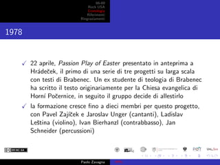 66-69
Rock USA
Cronologia
Riferimenti
Ringraziamenti
1978
22 aprile, Passion Play of Easter presentato in anteprima a
Hr´a...