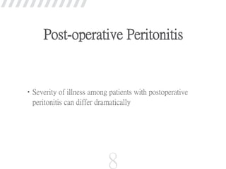 Post-operative Peritonitis
•Severity of illness among patients with postoperative
peritonitis can differ dramatically
8
 