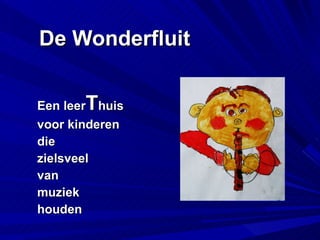 De Wonderfluit Een leer T huis voor kinderen  die zielsveel van muziek houden 