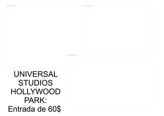 file:///mnt/temp/oo/20120607081029/universal-studios-los-angeles_500076.jpg                                                                                 file:///mnt/temp/oo/20120607081029/universal-studios-hollywoodpark.jpg




                                                                              file:///mnt/temp/oo/20120607081029/universal-studios-los-angeles_500075.jpg




        UNIVERSAL
         STUDIOS
       HOLLYWOOD
          PARK:
      Entrada de 60$
 