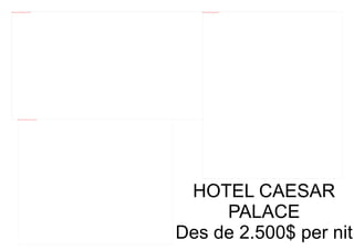 file:///mnt/temp/oo/20120607081029/hotel-caesar-palace_31489.jpg                           file:///mnt/temp/oo/20120607081029/lasvegascaersars2.jpg




                     file:///mnt/temp/oo/20120607081029/hotel-caesar-palace_31491.jpg




                                                                                         HOTEL CAESAR
                                                                                             PALACE
                                                                                        Des de 2.500$ per nit
 