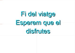 file:///mnt/temp/oo/20120607081029/3.jpg




                                            Fi del viatge
file:///mnt/temp/oo/20120607081029/2.jpg


                                           Esperem que el
                                                 file:///mnt/temp/oo/20120607081029/1.jpg




                                              disfrutes
 