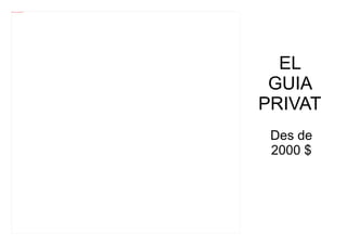 file:///mnt/temp/oo/20120607081029/7.jpg




                                             EL
                                            GUIA
                                           PRIVAT
                                            Des de
                                            2000 $
 