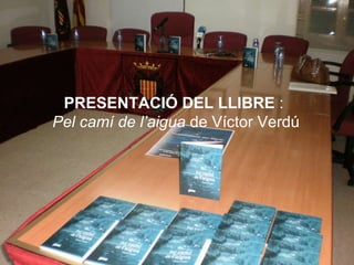 PRESENTACIÓ DEL LLIBRE  :  Pel camí de l’aigua  de Víctor Verdú 