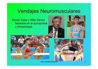 www.menapodologo.es 4
Vendajes Neuromusculares
Kenzo Kase y Nitto Denko
basados en la quiropraxia
y kinesiologia.
 