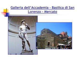 Galleria dell’Accademia – Basilica di San
Lorenzo - Mercato
 