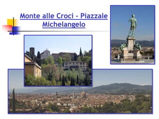 Monte alle Croci - Piazzale
Michelangelo
 