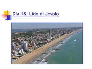 Dia 18. Lido di Jesolo
 