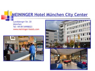 MEININGER Hotel München City Center
Landsberger Str. 20
München
Tel +49 89 54998023
www.meininger-hotels.com
 