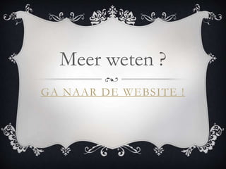 GA NAAR DE WEBSITE !
Meer weten ?
 