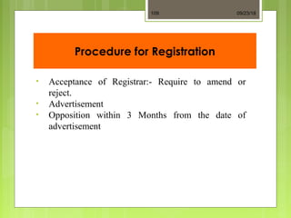 Procedure for Registration
• Acceptance of Registrar:- Require to amend or
reject.
• Advertisement
• Opposition within 3 Months from the date of
advertisement
09/23/18109
 