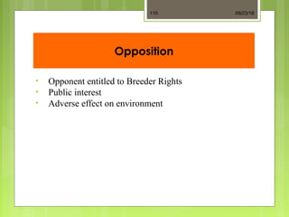 Opposition
• Opponent entitled to Breeder Rights
• Public interest
• Adverse effect on environment
09/23/18110
 