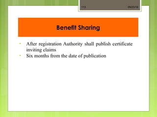 Benefit Sharing
• After registration Authority shall publish certificate
inviting claims
• Six months from the date of publication
09/23/18113
 