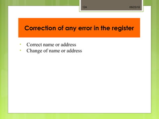 Correction of any error in the register
• Correct name or address
• Change of name or address
09/23/18124
 