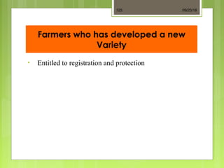 Farmers who has developed a new
Variety
• Entitled to registration and protection
09/23/18125
 