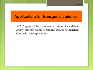 Applications for Transgenic varieties
• GEAC approval for commercialization of candidate
variety and bio safety clearance should be attached
along with the application.
09/23/18
91
 