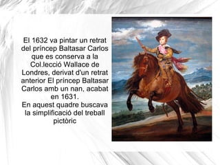 Segona etapa a Madrid Velazqeuz viatge a Itàlia, als  32 anys va iniciar el seu període de maduresa. El 1631, retorna a Madrid. Segons Palomino, immediatament després del seu retorn a la cort es va presentar al comte-duc qui li va ordenar anar a donar les gràcies al rei que no s'ha deixat retratar per un altre pintor en la seva absència. En 1631, va entrar al seu taller un jove ajudant de vint anys, Juan Bautista Martínez del Mazo, nascut a Conca que es va casar amb la filla de Velazquez. 