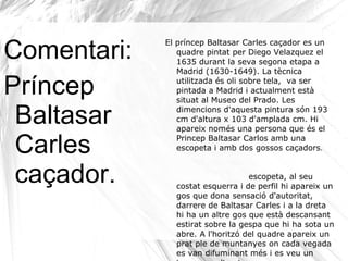 Tot i que va pertanyer a a reis españols, després va ser donat al rei Wellington i ara es conserva al museu Wellington. 