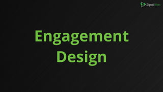 Engagement
Design
 