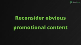 Reconsider obvious
promotional content
 