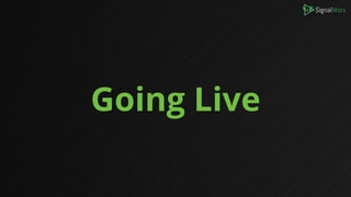 Going Live
 