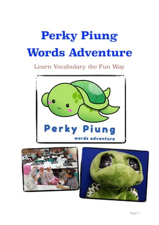 Perky Piung
Words Adventure
Learn Vocabulary the Fun Way
Page 1
 