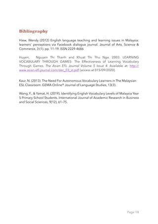 Bibliography
Hiew, Wendy  (2012)  English language teaching and learning issues in Malaysia:
learners' perceptions via Fac...