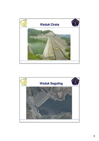 8
Kuliah PP. Waduk-Dr.Eng Donny Harisuseno, ST., MT “....thinks correctly n smartly...success!!”
Waduk Cirata
Kuliah PP. Waduk-Dr.Eng Donny Harisuseno, ST., MT “....thinks correctly n smartly...success!!”
Waduk Saguling
 