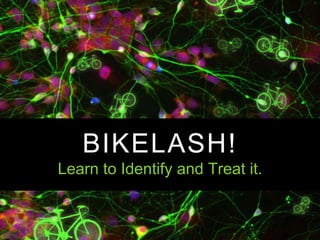 @naparstek #bikelash @sfbike
BIKELASH!
Learn to Identify and Treat it.
 
