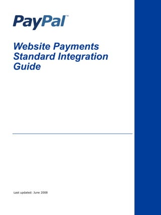 Website Payments
Standard Integration
Guide
Last updated: June 2008
 