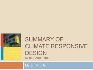 SUMMARY OF
CLIMATE RESPONSIVE
DESIGN
BY RICHARD HYDE
Maram Krimly
 