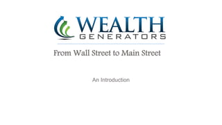 From Wall Street to Main Street 
An Introduction 
 