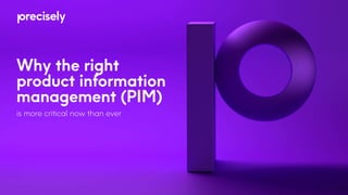 Why the right
product information
management (PIM)
is more critical now than ever
 