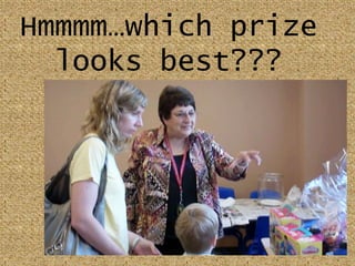 Hmmmm…which prize looks best???