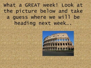 What a GREAT week! Look at the picture below and take a guess where we will be heading next week….