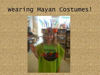 Wearing Mayan Costumes!