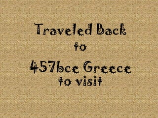 Traveled Back to 457bce Greece to visit