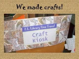 We made crafts!