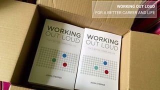 WORKING OUT LOUD
FOR A BETTER CAREER AND LIFE
 