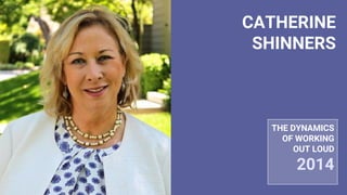 CATHERINE
SHINNERS
THE DYNAMICS
OF WORKING
OUT LOUD
2014
 