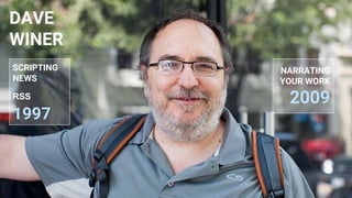 DAVE
WINER
NARRATING
YOUR WORK
2009
SCRIPTING
NEWS
RSS
1997
 