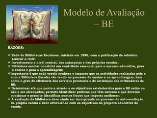 RAZÕES: Rede de Bibliotecas Escolares, iniciada em 1996, com a publicação do relatório Lançar a rede;.  Investimento a nível central, das autarquias e das próprias escolas;