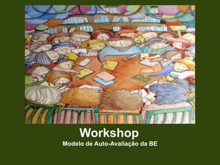 Workshop Modelo de Auto-Avaliação da BE 