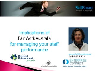 Implications of  Fair Work Australia  for managing your staff performance janene@skillsmart.net.au 0488 428 824 