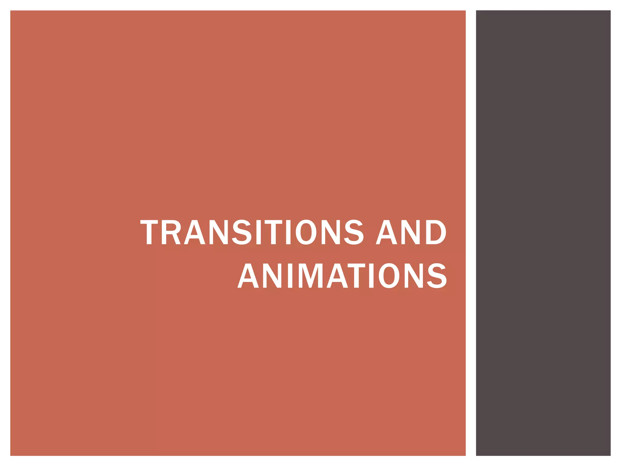 TRANSITIONS AND
    ANIMATIONS
 
