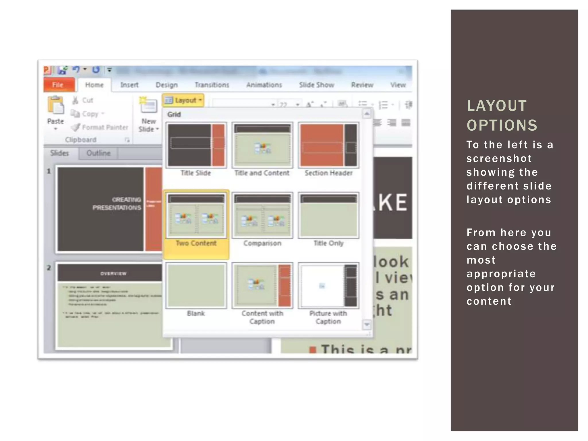 LAYOUT
OPTIONS
To t h e l e f t i s a
s c r e e n s h ot
showing the
d i f fe r e n t s l i d e
l ayo ut o p t i o n s

Fr o m h e r e yo u
can choose the
most
a p p r o p r i a te
o p t i o n f o r yo u r
c o n te n t
 